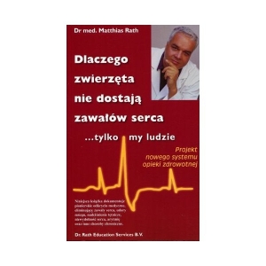 Dlaczego zwierzęta nie dostają zawałów serca tylko my ludzie. Dr. Rath